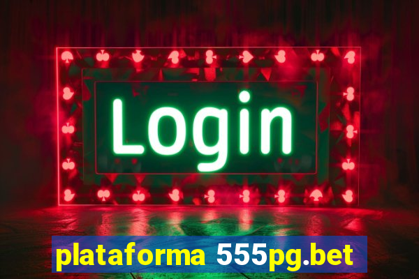 plataforma 555pg.bet